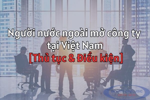 Người nước ngoài mở công ty tại Việt Nam [Thủ tục & Điều kiện]