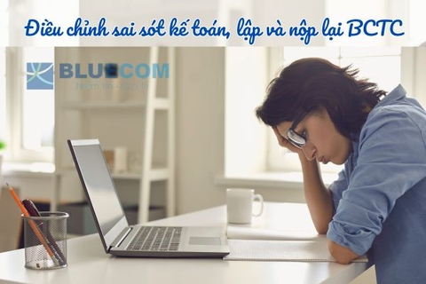 Điều chỉnh sai sót kế toán, lập và nộp lại báo cáo tài chính