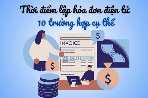 Thời điểm lập hóa đơn điện tử bán hàng hóa, dịch vụ - 10 trường hợp cụ thể