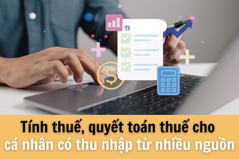 Cách tính thuế, quyết toán thuế cho cá nhân có thu nhập từ nhiều nguồn