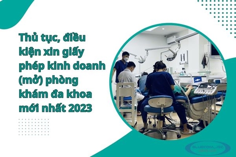 Thủ tục, điều kiện xin giấy phép kinh doanh (mở) phòng khám đa khoa mới nhất 2023