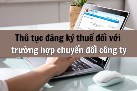 Thủ tục đăng ký thuế đối với trường hợp chuyển đổi công ty