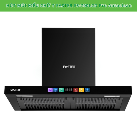 Máy hút mùi chữ T Faster FS-700LCD Pro Autoclean- Hút mùi 6 cấp độ hút
