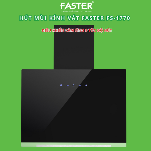 Máy hút mùi kính vát Faster FS-1770, có 9 cấp độ hút, bảo hành chính hãng 2 năm