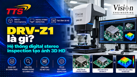DRV-Z1 là gì? Hệ thống digital stereo inspection tạo ảnh 3D HD