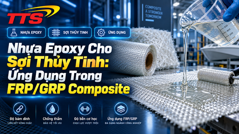 Nhựa Epoxy Cho Sợi Thủy Tinh: Ứng Dụng Trong FRP/GRP Composite