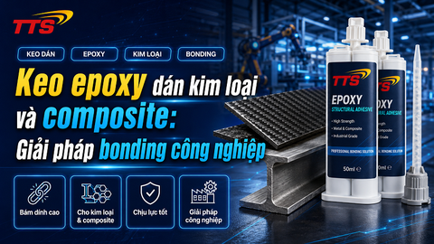 Keo epoxy dán kim loại và composite: Giải pháp bonding công nghiệp