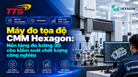 Máy đo tọa độ CMM Hexagon: Nền tảng đo lường 3D cho kiểm soát chất lượng công nghiệp