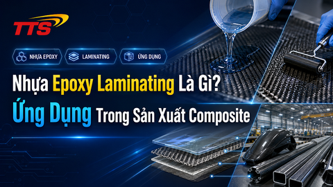 Nhựa Epoxy Laminating Là Gì? Ứng Dụng Trong Sản Xuất Composite