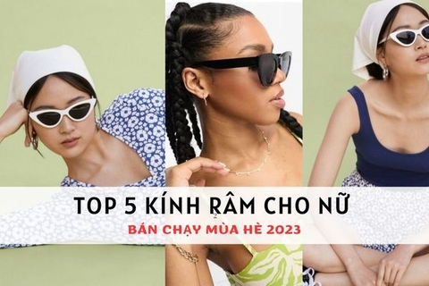 Top 5 kính mát bảo vệ mắt cho nữ bán chạy nhất mùa hè 2023