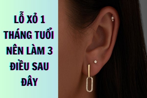 Lỗ xỏ khuyên sau 1 tháng tuổi nên làm gì? 3 lưu ý