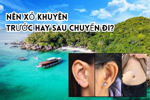 Xỏ khuyên trước hay sau du lịch? Lựa chọn nào tốt cho bạn?