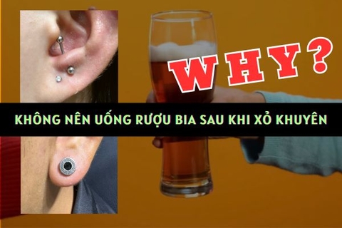 Tại sao không nên uống rượu bia sau khi xỏ khuyên?