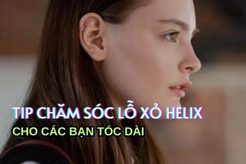 Tip chăm sóc lỗ xỏ Helix cho các bạn tóc dài