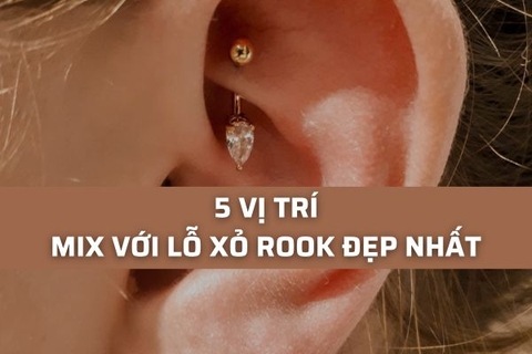 Xỏ khuyên rook mix với vị trí nào đẹp? Gợi ý 5 vị trí hay ho có thể bạn chưa biết