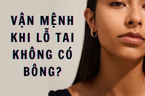 Lỗ tai không xỏ khuyên xấu hay đẹp? Có vận mệnh ra sao?