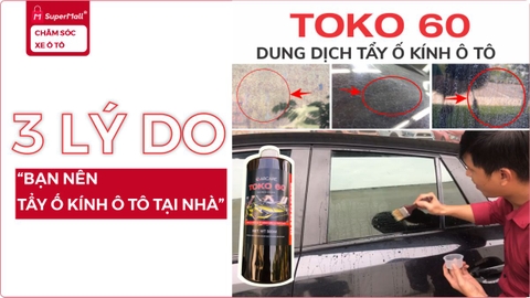 3 lý do bạn nên tẩy ố kính ô tô tại nhà bằng TOKO 60, không lo cháy kính