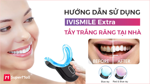 Hướng dẫn sử dụng IVISIMLE Extra V5- tẩy trắng răng tại nhà đạt hiệu quả tối đa 6 tone