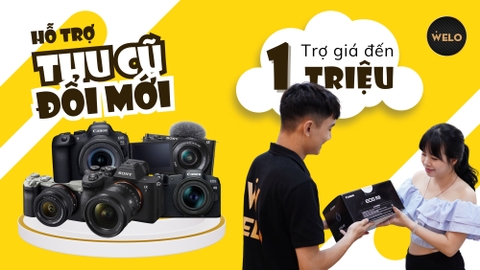HỖ TRỢ THU CŨ ĐỔI MỚI - LÊN ĐỜI MẢY ẢNH CHUYÊN NGHIỆP, DỄ DÀNG
