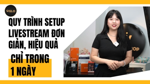 QUY TRÌNH SETUP LIVESTREAM ĐƠN GIẢN, HIỆU QUẢ CHỈ TRONG 1 NGÀY