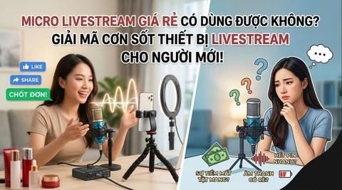 Micro Livestream Giá Rẻ Có Dùng Được Không? Giải Mã Cơn Sốt Thiết Bị Livestream Cho Người Mới?