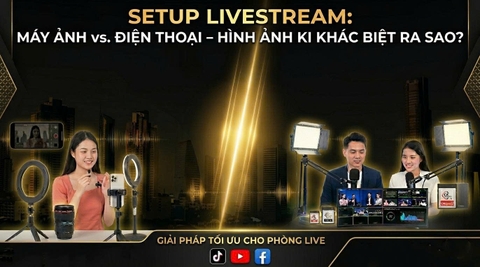 Setup Livestream Bằng Máy Ảnh – Hình Ảnh Khác Biệt Ra Sao So Với Điện Thoại?