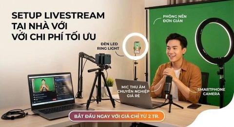 Setup livestream tại nhà với chi phí tối ưu.