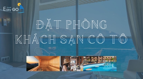 Mẹo đặt phòng khách sạn Cô Tô giá rẻ, tìm khách sạn ở huyện đảo Cô Tô