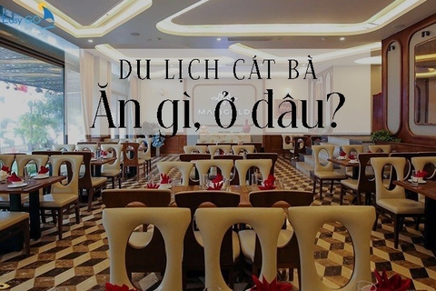 Du lịch ở Cát Bà ăn gì, ở đâu? Những lưu ý khi du lịch ở Cát Bà
