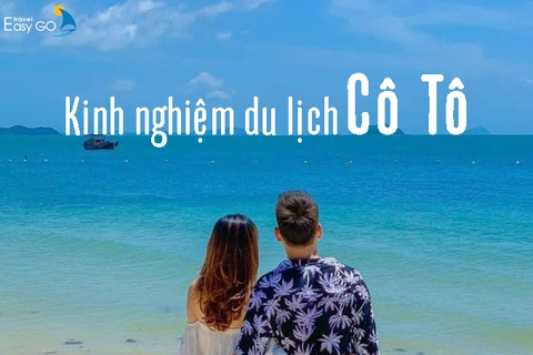 Tất tần tật kinh nghiệm du lịch Cô Tô từ A - Z