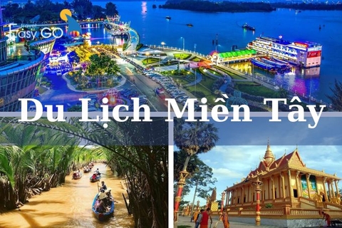 [Cẩm nang]  Những điều cần biết về du lịch miền Tây Nam Bộ
