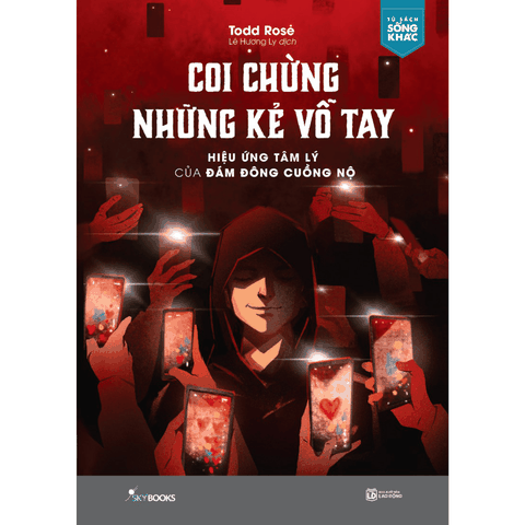 Coi Chừng Những Kẻ Vỗ Tay - Hiệu Ứng Tâm Lý Của Đám Đông Cuồng Nộ
