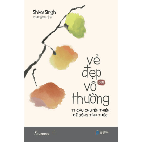 Vẻ Đẹp Của Vô Thường - 77 Câu Chuyện Thiền Để Sống Tỉnh Thức