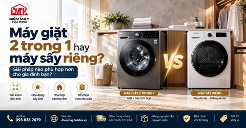 Máy giặt 2 trong 1 hay máy sấy riêng? Nên chọn loại nào năm 2026?