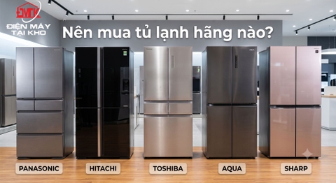 Nên Mua Tủ Lạnh Hãng Nào? So Sánh Các Thương Hiệu Phổ Biến 2026