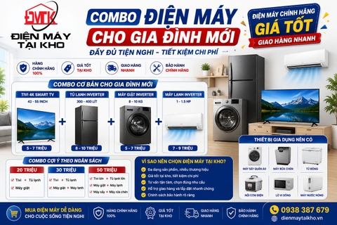Combo Điện Máy Cho Gia Đình Mới: Nên Mua Gì Để Đầy Đủ Và Tiết Kiệm?