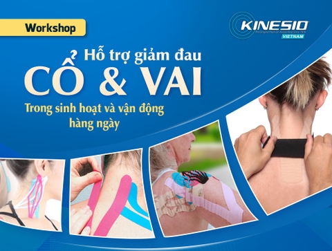 Đăng ký tham gia Kinesio Workshop: HỖ TRỢ GIẢM ĐAU CỔ VAI TRONG SINH HOẠT HẰNG NGÀY