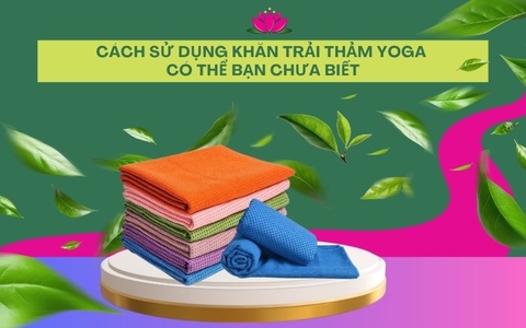 Cách sử dụng khăn trải thảm Yoga có thể bạn chưa biết