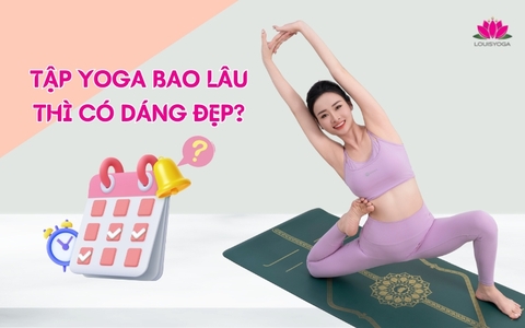 Tập Yoga bao lâu thì có dáng đẹp?