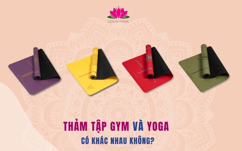 Thảm tập Gym và Yoga có khác nhau không? Tiêu chí lựa chọn thảm tập phù hợp