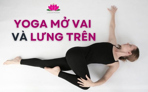 Bài tập Yoga mở vai và lưng trên giúp giảm gù lưng và đau mỏi vai gáy
