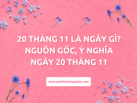 20 tháng 11 là ngày gì? Nguồn gốc, ý nghĩa ngày 20 tháng 11