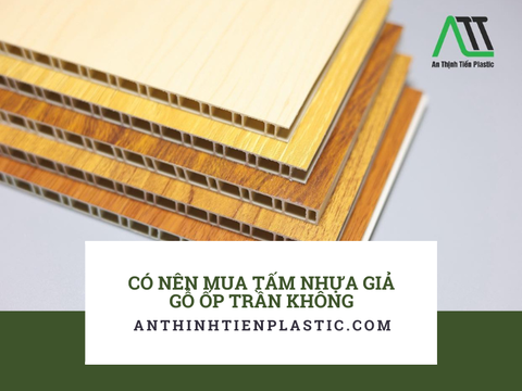 GIẢI ĐÁP: Có Nên Mua Tấm Nhựa Giả Gỗ Ốp Trần Không?