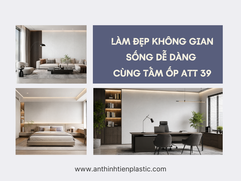 Làm đẹp không gian sống dễ dàng cùng tấm ốp ATT 39