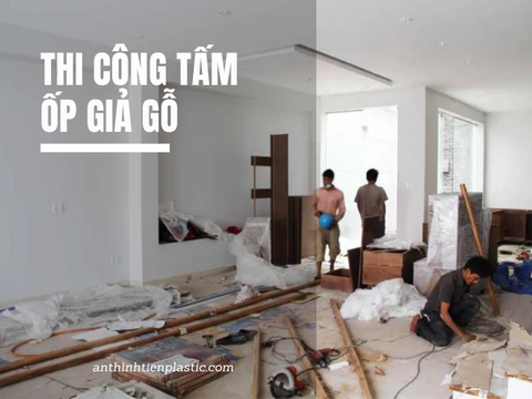 8 Bước thi công tấm ốp nhựa giả gỗ đơn giản và hiệu quả