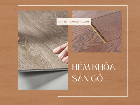 6+ Loại Hèm Khóa Sàn Gỗ Bền Nhất Từ Trước Đến Nay
