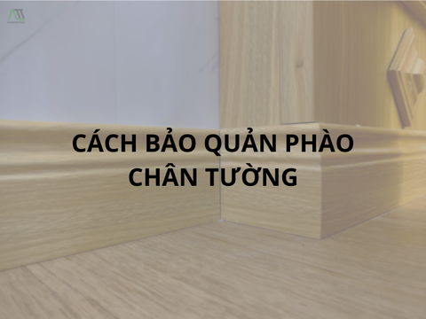 Cách Bảo Quản Phào Chân Tường Đơn Giản Nhất Hiện Nay