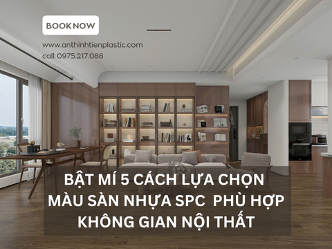 Bật mí 5 cách lựa chọn màu sàn nhựa SPC phù hợp không gian nội thất
