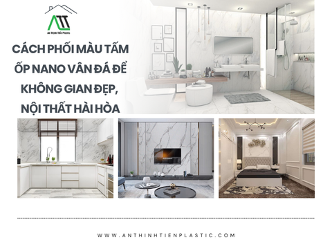 Cách phối màu tấm ốp nano vân đá để không gian đẹp, nội thất hài hòa