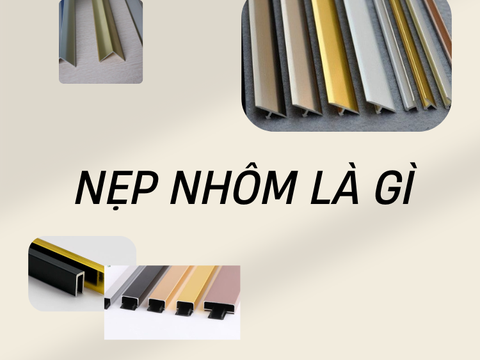 Nẹp nhôm là gì? Vai trò, đặc điểm, quy trình và giá bán